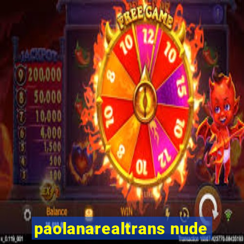 paolanarealtrans nude